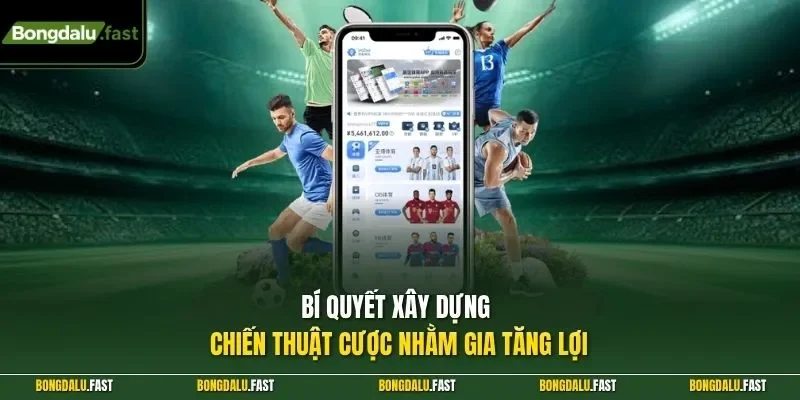 Bí quyết xây dựng chiến thuật cược nhằm gia tăng lợi