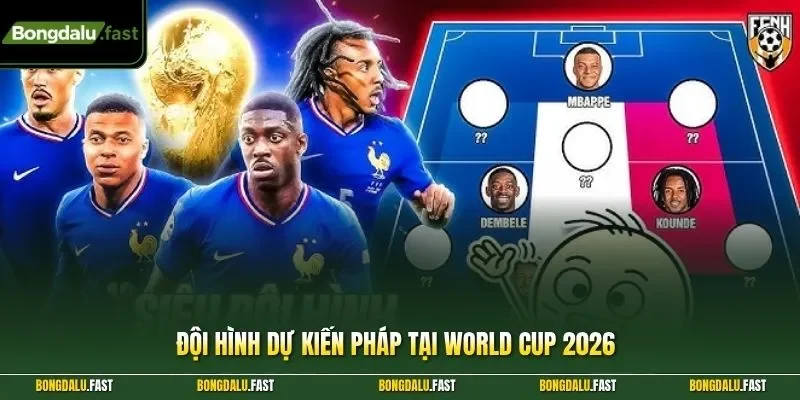 đội hình dự kiến Pháp tại World Cup 2026