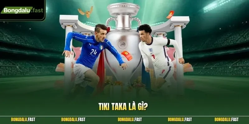 Tiki Taka là gì