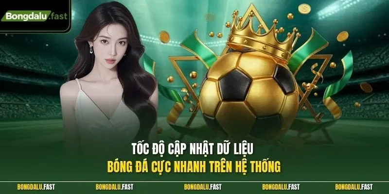 Tốc độ cập nhật dữ liệu bóng đá cực nhanh trên hệ thống 