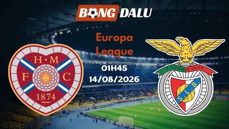 Soi kèo Hearts vs Benfica 01h45 14/08/2026 | Europa League