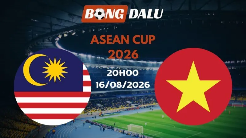 Soi kèo Malaysia vs Việt Nam 20h00 16/08/2026 | ASEAN Cup 2026