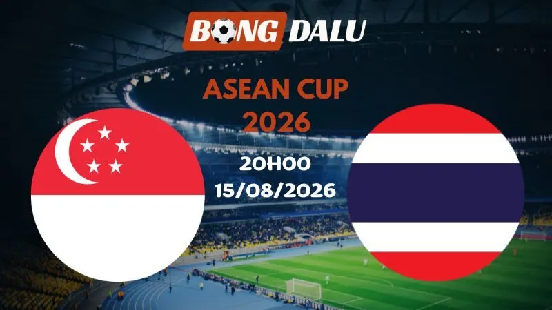 Soi kèo Singapore vs Thái Lan 20h00 15/08/2026 | ASEAN Cup 2026